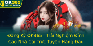 Ang Ky Ok365 Trai Nghiem Inh Cao Nha Cai Truc Tuyen Hang Au 2025