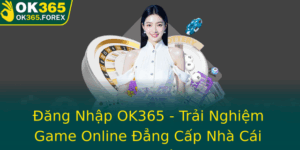 Ang Nhap Ok365 Trai Nghiem Game Online Ang Cap Nha Cai Hang Au