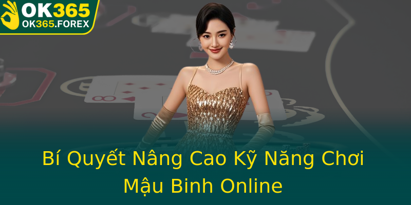 Bí Quyết Nâng Cao Kỹ Năng Chơi Mậu Binh Online