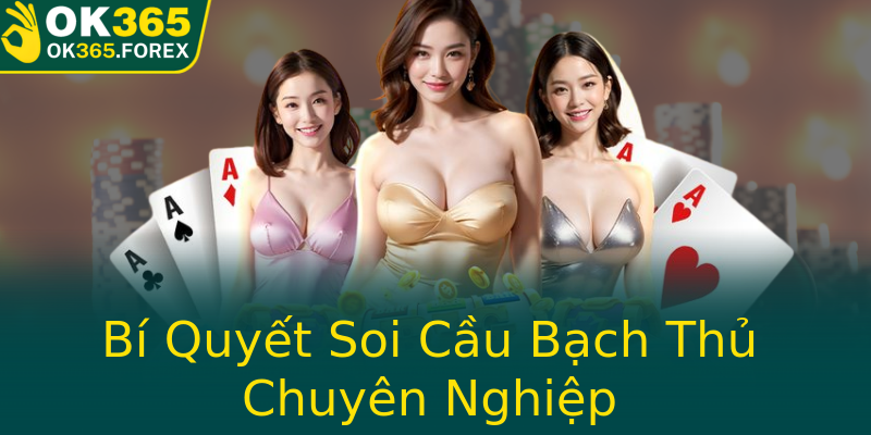 Bí Quyết Soi Cầu Bạch Thủ Chuyên Nghiệp
