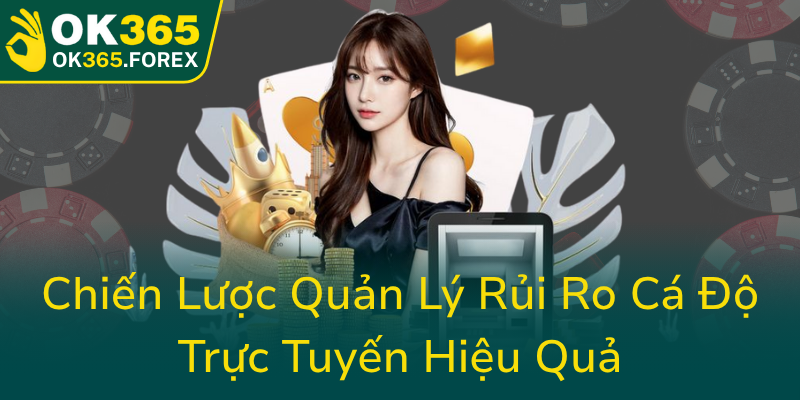 Chien Luoc Quan Ly Rui Ro Ca Do Truc Tuyen Hieu Qua0