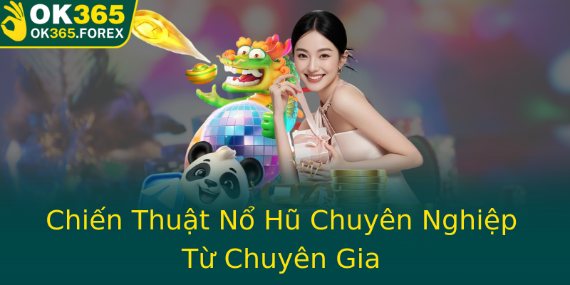 Chiến Thuật Nổ Hũ Chuyên Nghiệp Từ Chuyên Gia