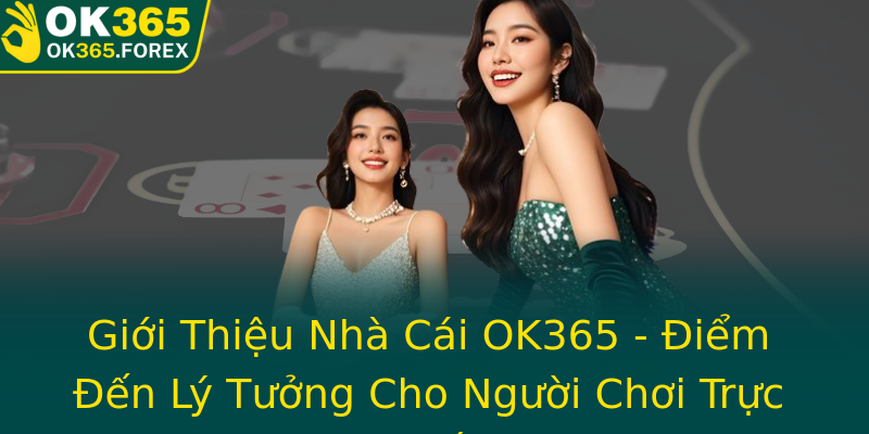 Giới Thiệu Nhà Cái OK365 - Điểm Đến Lý Tưởng Cho Người Chơi Trực Tuyến