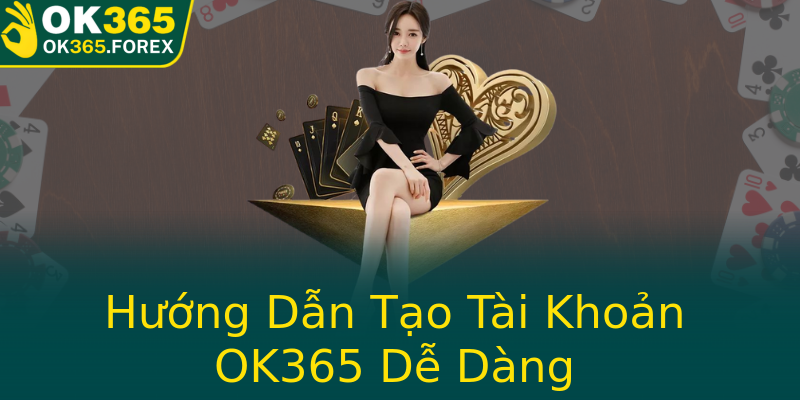 Hướng Dẫn Tạo Tài Khoản OK365 Dễ Dàng