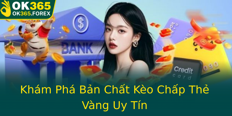 Khám Phá Bản Chất Kèo Chấp Thẻ Vàng Uy Tín