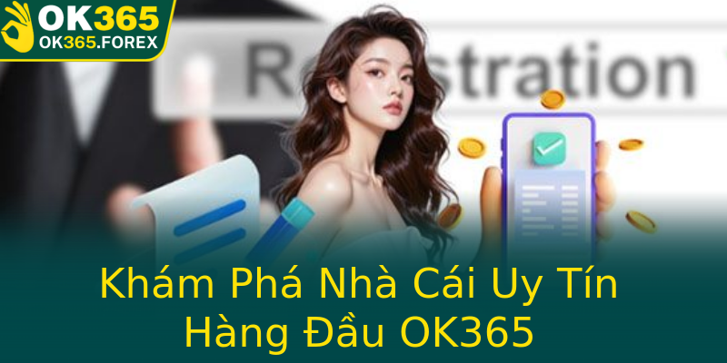 Khám Phá Nhà Cái Uy Tín Hàng Đầu OK365
