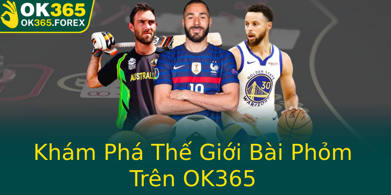 Khám Phá Thế Giới Bài Phỏm Trên OK365