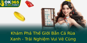 Kham Pha The Gioi Ban Ca Rua Xanh Trai Nghiem Vui Ve Cung Ok365 Trong Nam 2025 1
