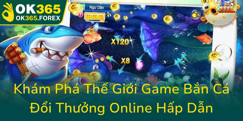 Kham Pha The Gioi Game Ban Ca Doi Thuong Online Hap Dan0