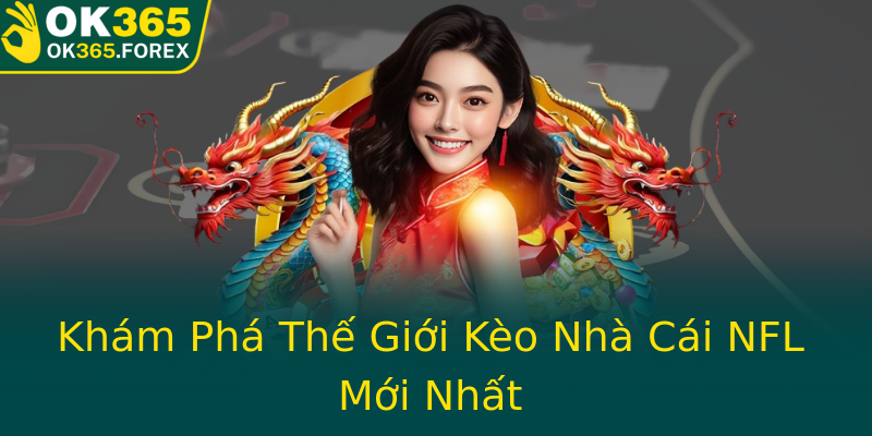 Khám Phá Thế Giới Kèo Nhà Cái NFL Mới Nhất