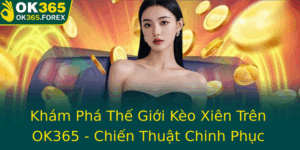 Kham Pha The Gioi Keo Xien Tren Ok365 Chien Thuat Chinh Phuc At Cuoc Thong Minh