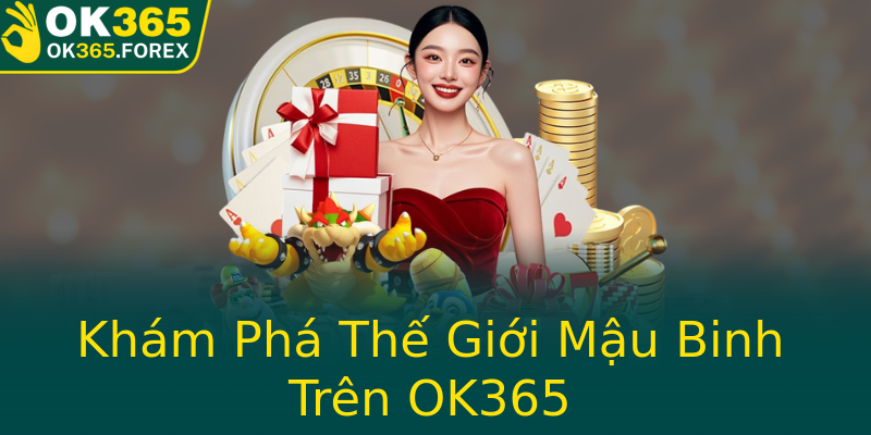 Khám Phá Thế Giới Mậu Binh Trên OK365