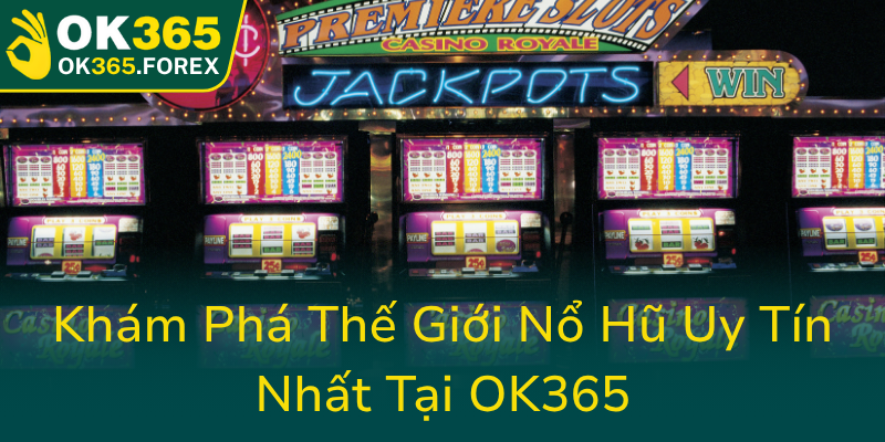 Kham Pha The Gioi No Hu Uy Tin Nhat Tai Ok3650
