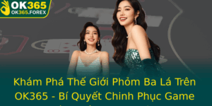 Kham Pha The Gioi Phom Ba La Tren Ok365 Bi Quyet Chinh Phuc Game Bai Truyen Thong Phien Ban Online
