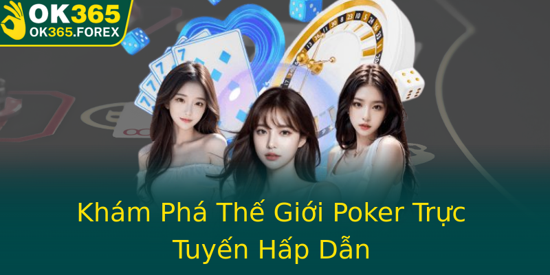 Khám Phá Thế Giới Poker Trực Tuyến Hấp Dẫn