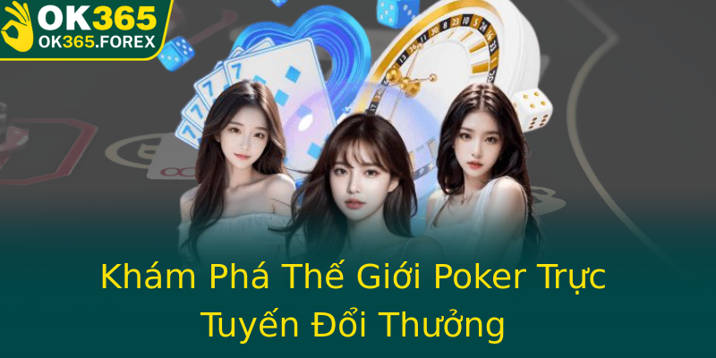 Khám Phá Thế Giới Poker Trực Tuyến Đổi Thưởng