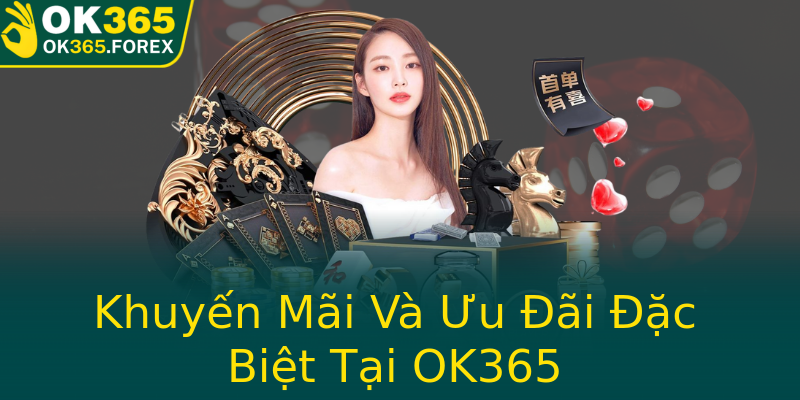 Khuyến Mãi Và Ưu Đãi Đặc Biệt Tại OK365