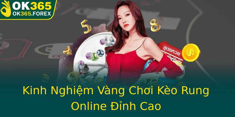 Kinh Nghiệm Vàng Chơi Kèo Rung Online Đỉnh Cao