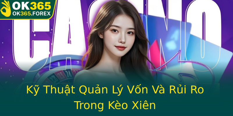 Kỹ Thuật Quản Lý Vốn Và Rủi Ro Trong Kèo Xiên