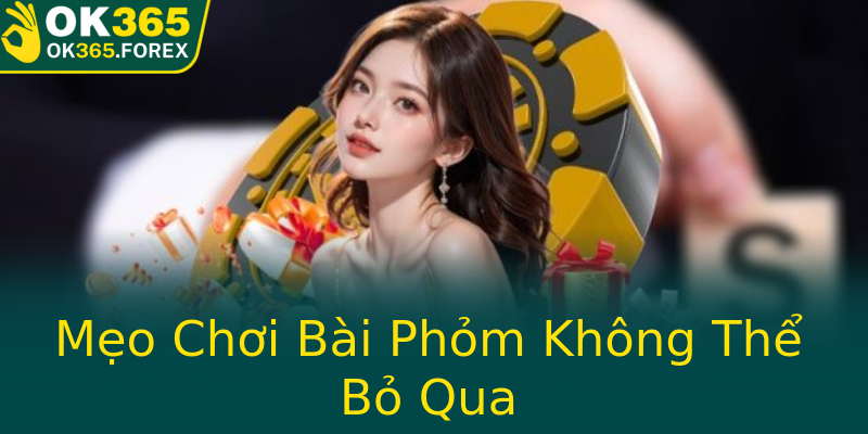 Mẹo Chơi Bài Phỏm Không Thể Bỏ Qua
