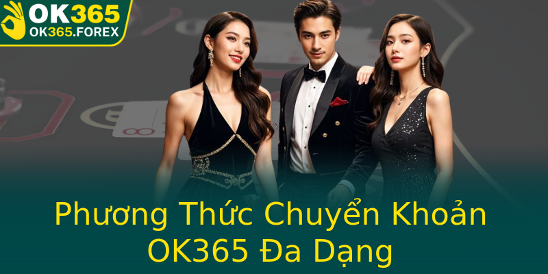 Phương Thức Chuyển Khoản OK365 Đa Dạng