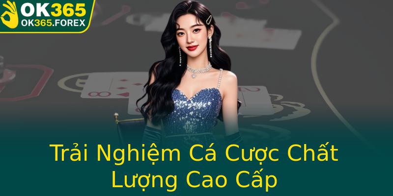 Trải Nghiệm Cá Cược Chất Lượng Cao Cấp