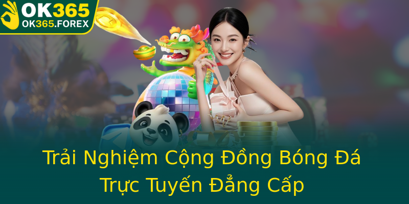 Trải Nghiệm Cộng Đồng Bóng Đá Trực Tuyến Đẳng Cấp